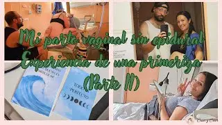 Mi parto vaginal sin epidural 🌊 | Experiencia de una primeriza (Parte 2)