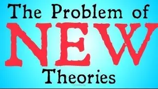 The Problem of New Theories (Bayesian Epistemology)