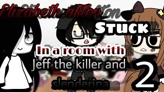 Elizabeth afton stuck in a room with Jeff the killer and slenderilla/Gacha life/Part 2/read desc