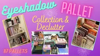 EYESHADOW PALLET COLLECTION & DECLUTTER | MAY 2021 | 87 PALLETS | HOW MANY CAN I DECLUTTER???