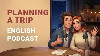 English podcast for learning | Planning a Trip | English Listening Practice