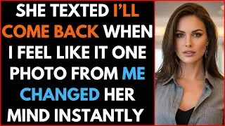 She Texted I’ll Come Back When I Feel Like It One Photo From Me Changed Her Mind Instantly