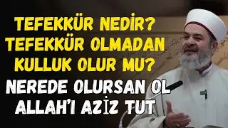 Tefekkür Olmadan Kulluk Olur Mu? Allah’ı Aziz Tutmanın Sırrı | Abdurrahman Büyükkörükçü Hocaefendi