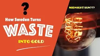 How Sweden Turns Waste to Gold - Midnight SUN by Ravisrezz