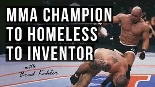 From MMA world champion to homeless to business owner with Brad Kohler