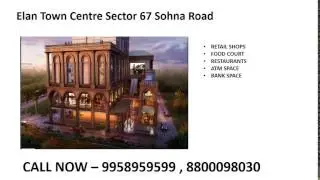 9958959599, elan town centre, elan town centre sohna road, elan town centre sector 67