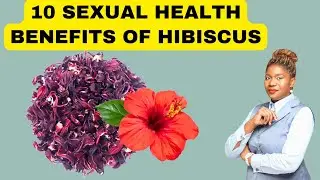 10 Sexual Health Benefits of Hibiscus