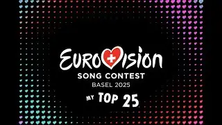 Eurovision 2025 | My Top 25