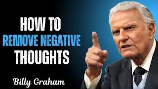 God&rsquo;s Power to Remove Negative Thoughts | Billy Graham Motivational&nbsp;Speech