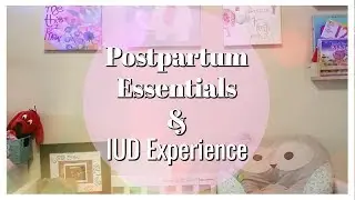 Postpartum Essentials & IUD Experience | First Time Mom