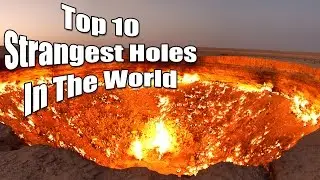 Top 10 Strangest Holes on Earth | 10 Largest Holes In The World | Top 10 Holes on Earth