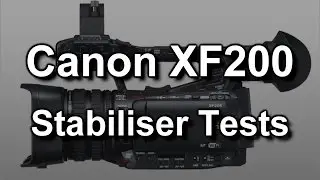 Canon XF200 / XF205 Stabilisation Tests