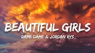 Dame Dame & Jordan Rys - Beautiful Girls (Lyrics)