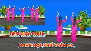 BÀI MẪU / ĐÊM GIAO THỪA NGHE MỘT KHÚC DÂN CA 🌺 BIÊN ĐẠO MỚI ĐẸP 