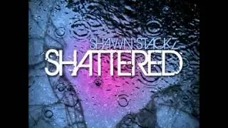 Shawn Stackz -Shattered-