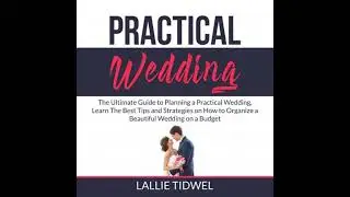 Practical Wedding: The Ultimate Guide to Planning a Practical Wedding, Learn The Best Tips and
