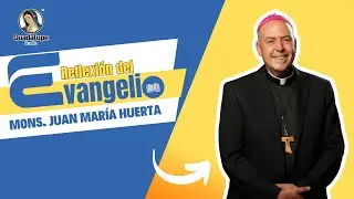Reflexi&oacute;n del Evangelio, Mi&eacute;rcoles 14 de enero 2026, Obispo Juan Mar&iacute;a Huerta