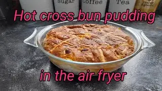 Hot Cross Bun Pudding in the Air Fryer.