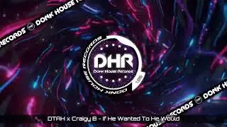 DTAH x Craigy B - If He Wanted To He Would - DHR UK Bounce 🔥