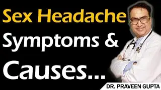 Sex Headache : Symptoms & Causes. ||  Dr Praveen Gupta