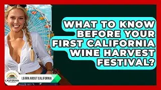 What To Know Before Your First California Wine Harvest Festival? - Learn About California