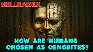 How Humans Are Chosen To Be Become A Cenobite? - Explained