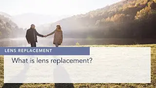 What is lens replacement and how does lens replacement work?
