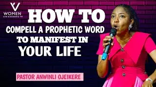HOW TO COMPELLED A PROPHETIC WORD TO MANIFEST IN YOUR LIFE _ PASTOR ANWILI OJEIKERE