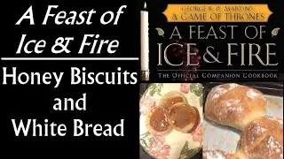 A Feast of Ice and Fire: Honey Biscuits & White Bread (Game of Thrones cookbook)