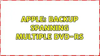 Apple: Backup Spanning Multiple DVD-Rs
