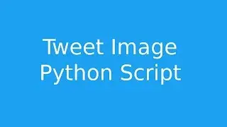 Tweet Image - Python Script