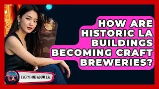 How Are Historic LA Buildings Becoming Craft Breweries? - Everything About LA
