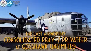 Touring the Legendary PB4Y-2 Privateer! - GossHawk Unlimited Tour Part 2