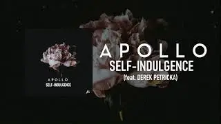 Apollo - Self-Indulgence (feat. Derek Petricka)