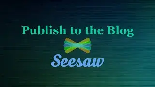 Publish to the Blog on Seesaw