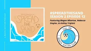 #SpreadTheSand Season 2 Episode 12: Growth in Women's Beach Soccer