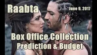 Raabta Box Office Collection Prediction And Budget Report