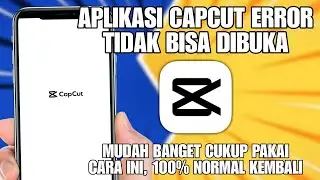Cara Mengatasi CapCut Tidak Bisa Dibuka | Terbaru 2026