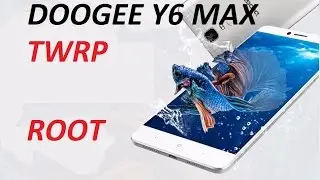 DOOGEE Y6MAX TWRP И ROOT