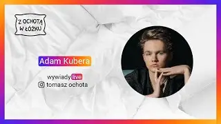 ADAM KUBERA | #zOCHOTĄwŁ&Oacute;ŻKU | odcinek 24