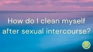 How to clean yourself after sexual intercourse