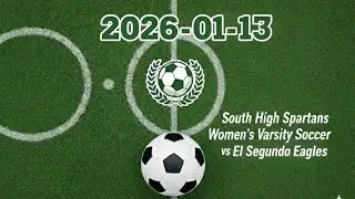 South High Spartans Women’s Varsity Soccer vs El Segundo Eagles