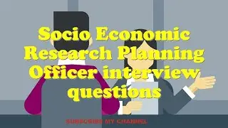Socio Economic Research Planning Officer interview questions