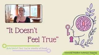 “It Doesn’t Feel True.” Build Belief That You’re Worthy of Good | EFT (Tapping)