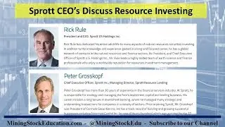 Sprott CEO&rsquo;s Rick Rule & Peter Grosskopf Discuss Resource Investing