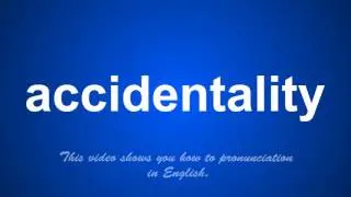 the correct pronunciation of accidentality in English.