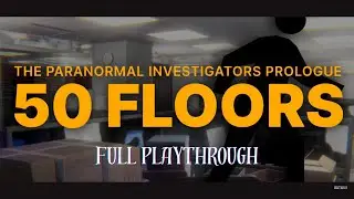50 Floors: The Paranormal Investigators Prologue NOT EASY FULL PLAYTHROUGH [1080P 60FPS]