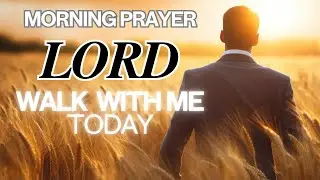 A Powerful Morning Prayer Before You Start Your Day | Lord Walk With Me Today