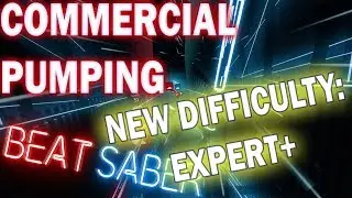 Beat Saber - NEW DIFFICULTY EXPERT+ | Commercial Pumping
