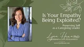 Is Your Empathy Being Exploited? - Preserving Self as a Care-Giving Leader